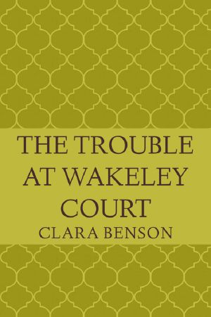 [Angela Marchmont Mystery 08] • The Trouble at Wakeley Court